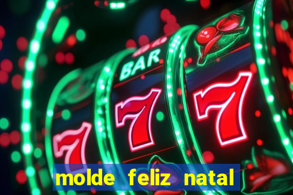 molde feliz natal para imprimir